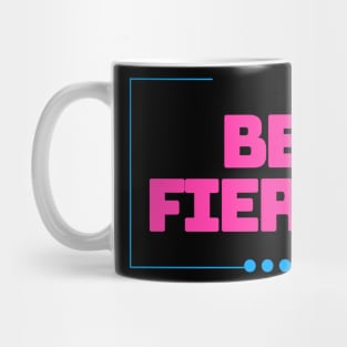 BE FIERCE Mug